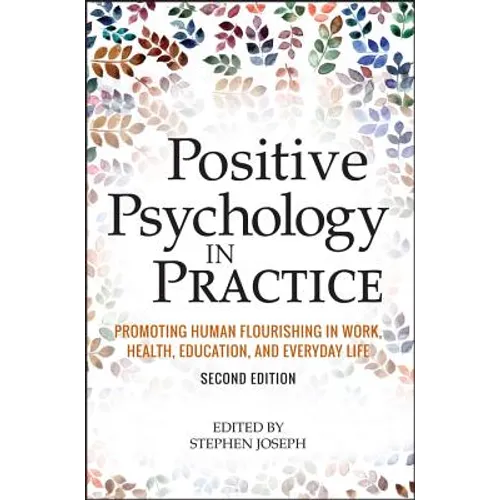 Positive Psychology in Practice: Promoting Human Flourishing in Work, Health, Education, and Everyday Life
