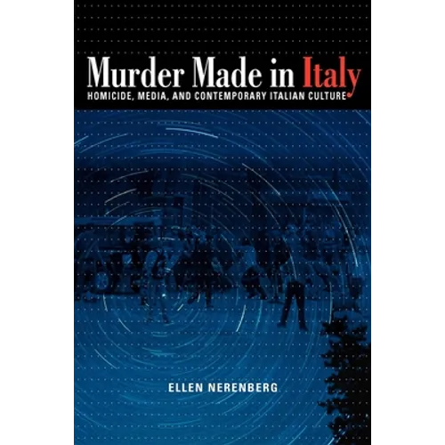Murder Made in Italy: Homicide, Media, and Contemporary Italian Culture - Paperback