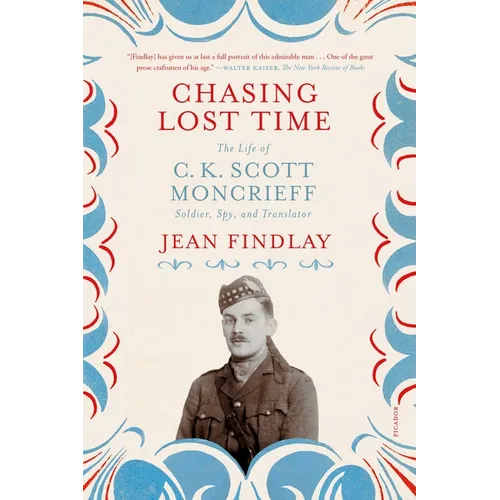 Chasing Lost Time: The Life of C. K. Scott Moncrieff: Soldier, Spy, and Translator - Paperback