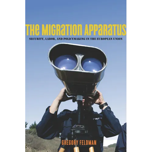 The Migration Apparatus: Security, Labor, and Policymaking in the European Union - Paperback