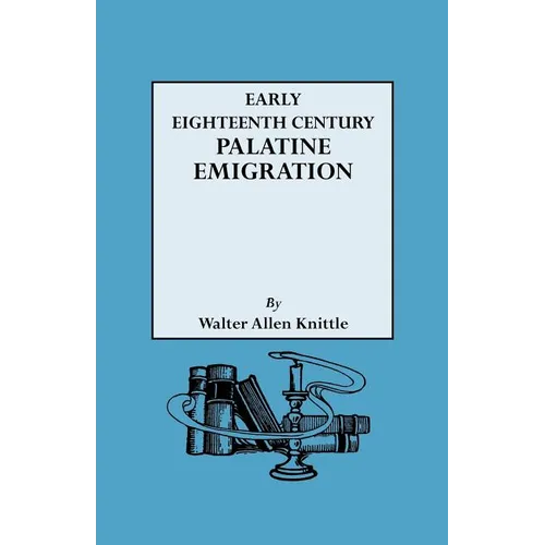 Early Eighteenth Century Palatine Emigration - Paperback