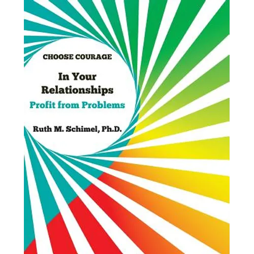 Choose Courage In Your Relationships: : Profit from Problems - Paperback