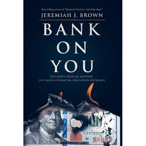 Bank On You: You Don't Need An Advisor. You Need A Financial Education Overhaul. - Hardcover