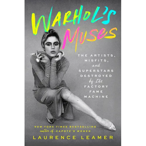 Warhol's Muses: The Artists, Misfits, and Superstars Destroyed by the Factory Fame Machine - Hardcover