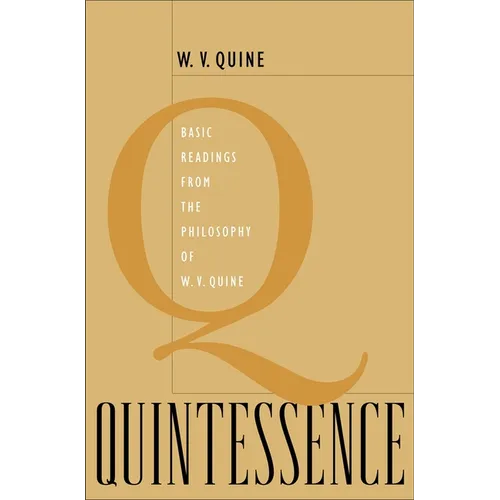 Quintessence: Basic Readings from the Philosophy of W. V. Quine