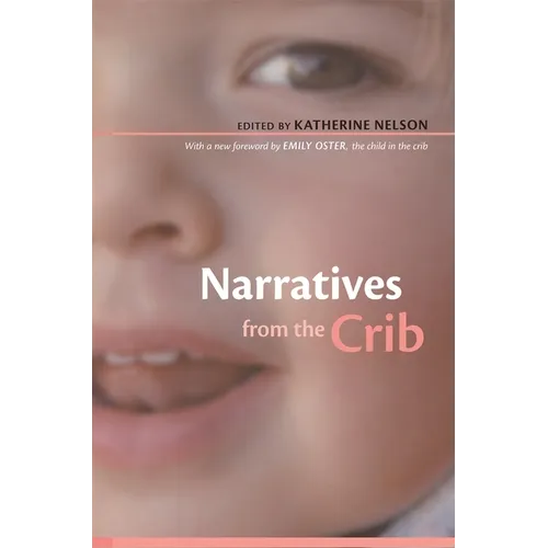 Narratives from the Crib: With a New Foreword by Emily Oster, the Child in the Crib