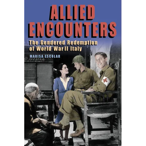 Allied Encounters: The Gendered Redemption of World War II Italy - Paperback