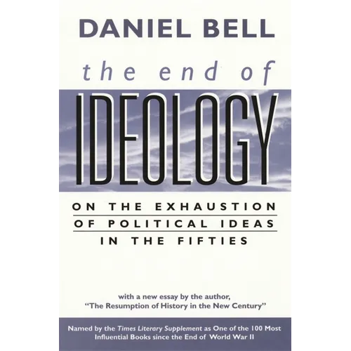 The End of Ideology: On the Exhaustion of Political Ideas in the Fifties, with the Resumption of History in the New Century