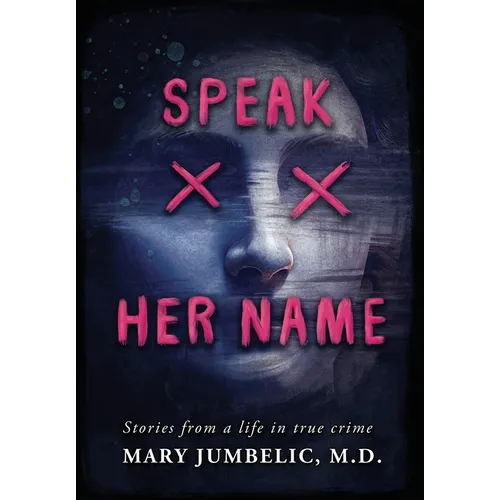 Speak Her Name: Stories from a Life in True Crime - Hardcover