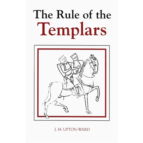 The Rule of the Templars: The French Text of the Rule of the Order of the Knights Templar - Hardcover