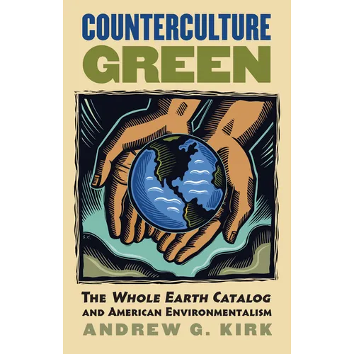 Counterculture Green: The Whole Earth Catalog and American Environmentalism - Paperback