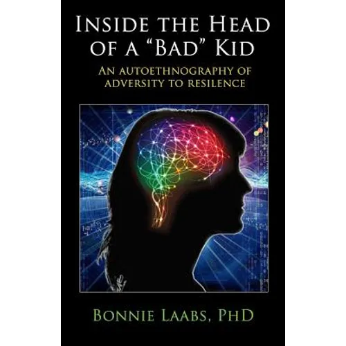 Inside The Head Of A "Bad" Kid: An Autoethnography Of Adversity To Resilience.