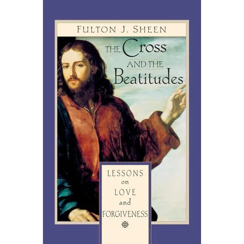 The Cross and Beatitudes: Lessons on Love and Forgiveness - Paperback