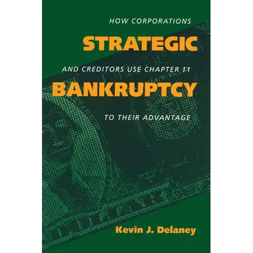 Strategic Bankruptcy: How Corporations and Creditors Use Chapter 11 to Their Advantage - Paperback