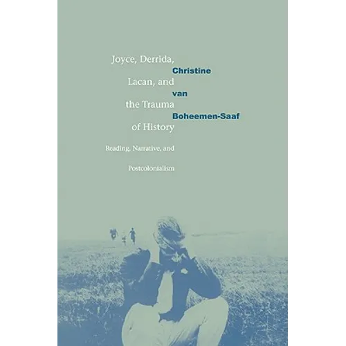 Joyce, Derrida, Lacan and the Trauma of History: Reading, Narrative, and Postcolonialism - Paperback