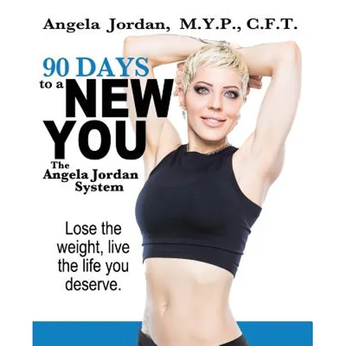 90 Days to a New You: The Angela Jordan System - Paperback
