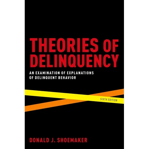 Theories of Delinquency: An Examination of Explanations of Delinquent Behavior - Paperback