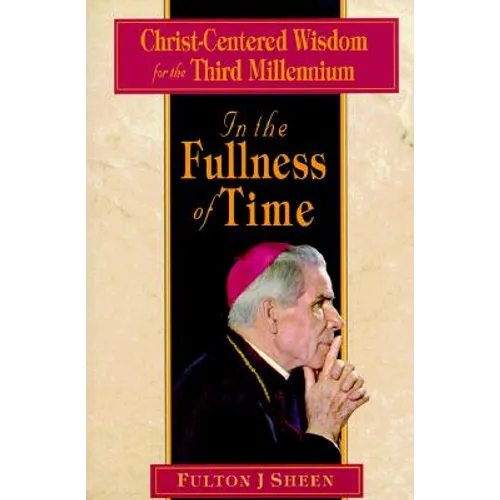 In the Fullness of Time: Christ-Centered Wisdom for the Third Millennium - Paperback