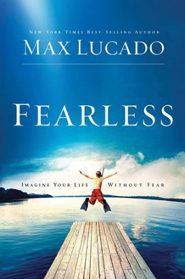 Fearless: Imagine Your Life Without Fear By Max Lucado-Hardcover