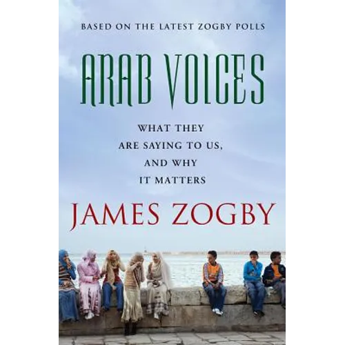 Arab Voices: What They Are Saying to Us, and Why It Matters - Paperback