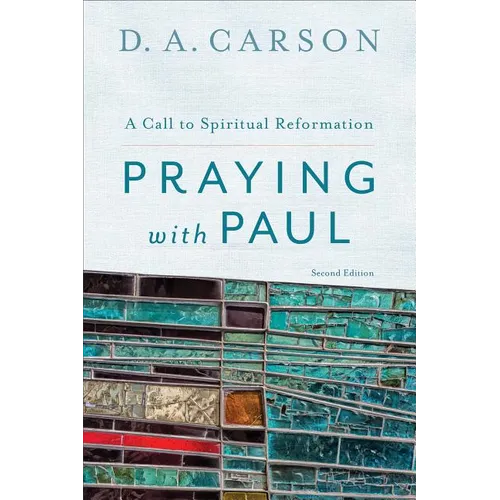 Praying with Paul: A Call to Spiritual Reformation - Paperback