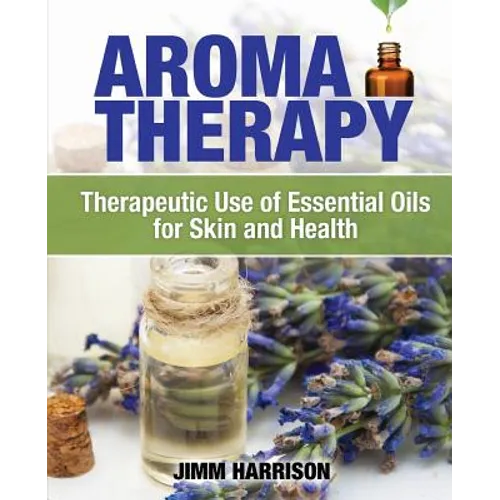 Aromatherapy: Therapeutic Use of Essential Oils for Skin and Health - Paperback