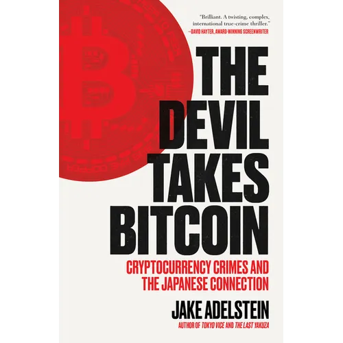 The Devil Takes Bitcoin: Cryptocurrency Crimes and the Japanese Connection - Paperback