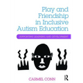 Play and Friendship in Inclusive Autism Education: Supporting Learning and Development