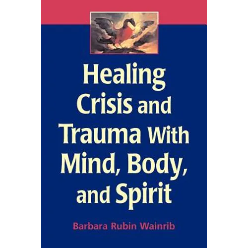Healing Crisis and Trauma with Mind, Body, and Spirit - Paperback