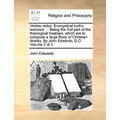 Veritas Redux. Evangelical Truths Restored: ... Being the First Part of the Theological Treatises, Which Are to Compose a Large Body of Christian Divi