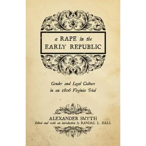 A Rape in the Early Republic: Gender and Legal Culture in an 1806 Virginia Trial - Paperback