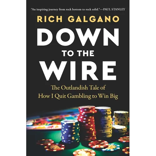 Down to the Wire: The Outlandish Tale of How I Quit Gambling to Win Big - Hardcover
