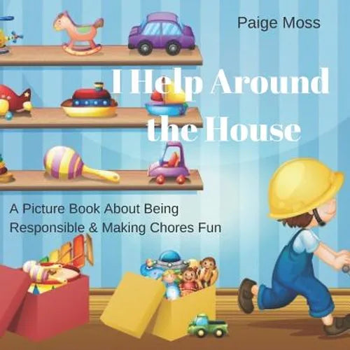 I Help Around The House: Picture Book About Being Responsible & Making Chores Fun - Paperback