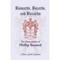 Bossards, Bozards, and Buzzards: The Descendants of Phillip Bossard Who Landed in Philadelphia September 30, 1740 and Settled in Hamilton Township, Pe