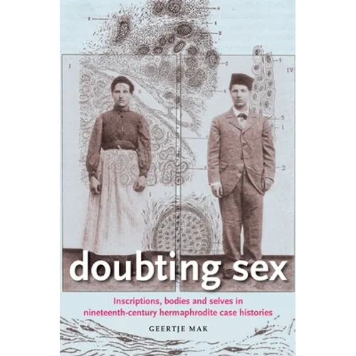 Doubting Sex: Inscriptions, Bodies and Selves in Nineteenth-Century Hermaphrodite Case Histories - Paperback