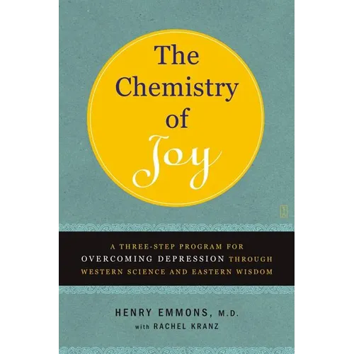 The Chemistry of Joy: A Three-Step Program for Overcoming Depression Through Western Science and Eastern Wisdom - Paperback