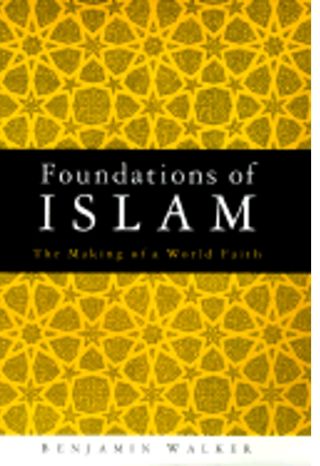 Foundations of Islam: The Making of a World Faith by Benjamin Walker -Hardcover