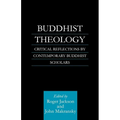 Buddhist Theology: Critical Reflections by Contemporary Buddhist Scholars