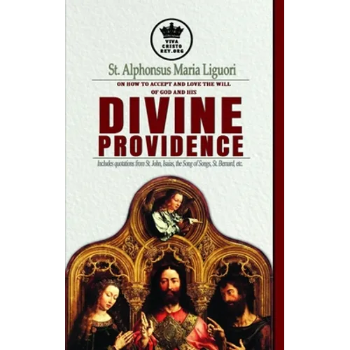 St. Alphonsus Maria Liguori on How to accept and love the will of God and his Divine Providence Includes quotations from St. John, Isaias, the Song of - Paperback