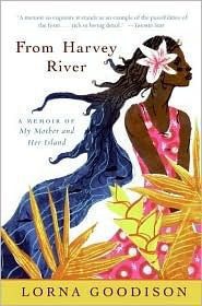 From Harvey River: A Memoir of My Mother and Her Island by Lorna Goodison -Hardcover – 1st US edition, 2008