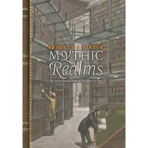 Mythic Realms: The Moral Imagination in Literature and Film - Hardcover