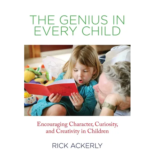 Genius in Every Child: Encouraging Character, Curiosity, And Creativity In Children - Paperback