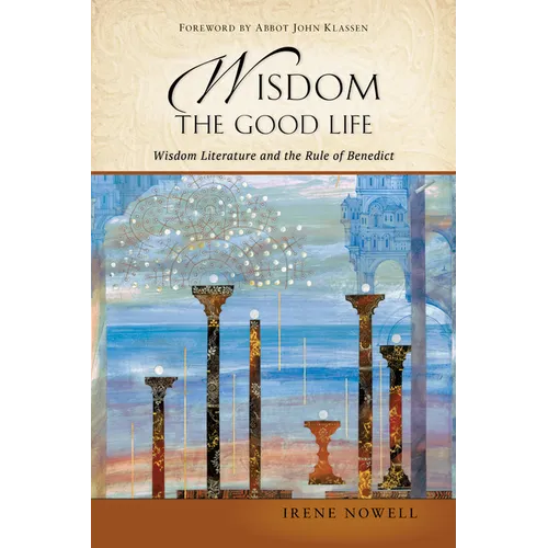 Wisdom: The Good Life: Wisdom Literature and the Rule of Benedict - Paperback
