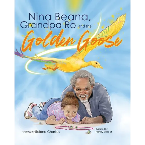 Nina Beana, Grandpa Ro, and the Golden Goose - Paperback