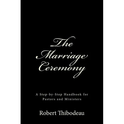 The Marriage Ceremony: Step-by-Step Handbook for Pastors and Ministers - Paperback