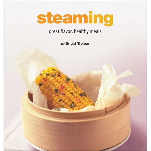 Steaming: Great Flavor, Healthy Meals - Hardcover