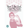 Here I am God, Send my Sister: 11 Women Who Shaped Missions