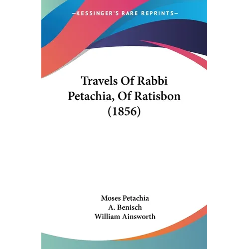 Travels Of Rabbi Petachia, Of Ratisbon (1856) - Paperback