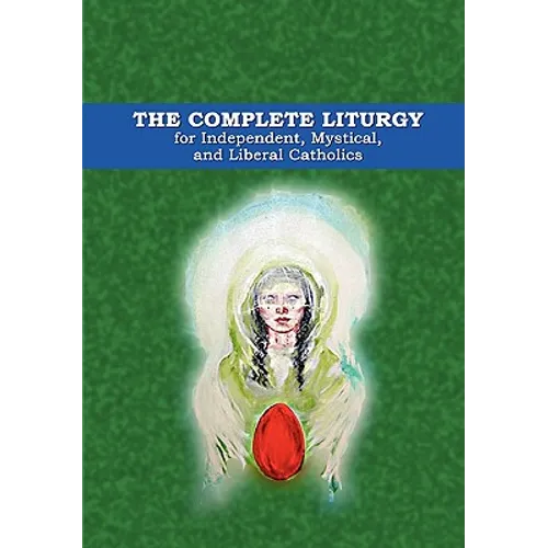 The Complete Liturgy for Independent, Mystical and Liberal Catholics - Hardcover