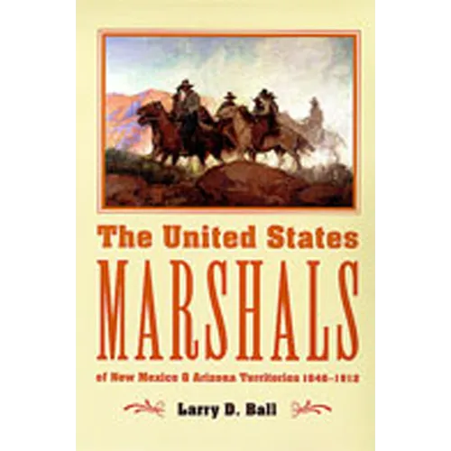 The United States Marshals of New Mexico and Arizona Territories, 1846-1912 - Paperback